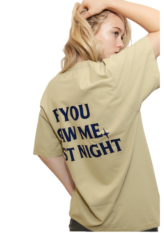 IF YOU SAW ME LAST NIGHT OVERSIZED TSHIRT