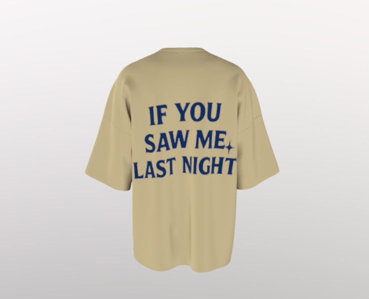 IF YOU SAW ME LAST NIGHT OVERSIZED TSHIRT