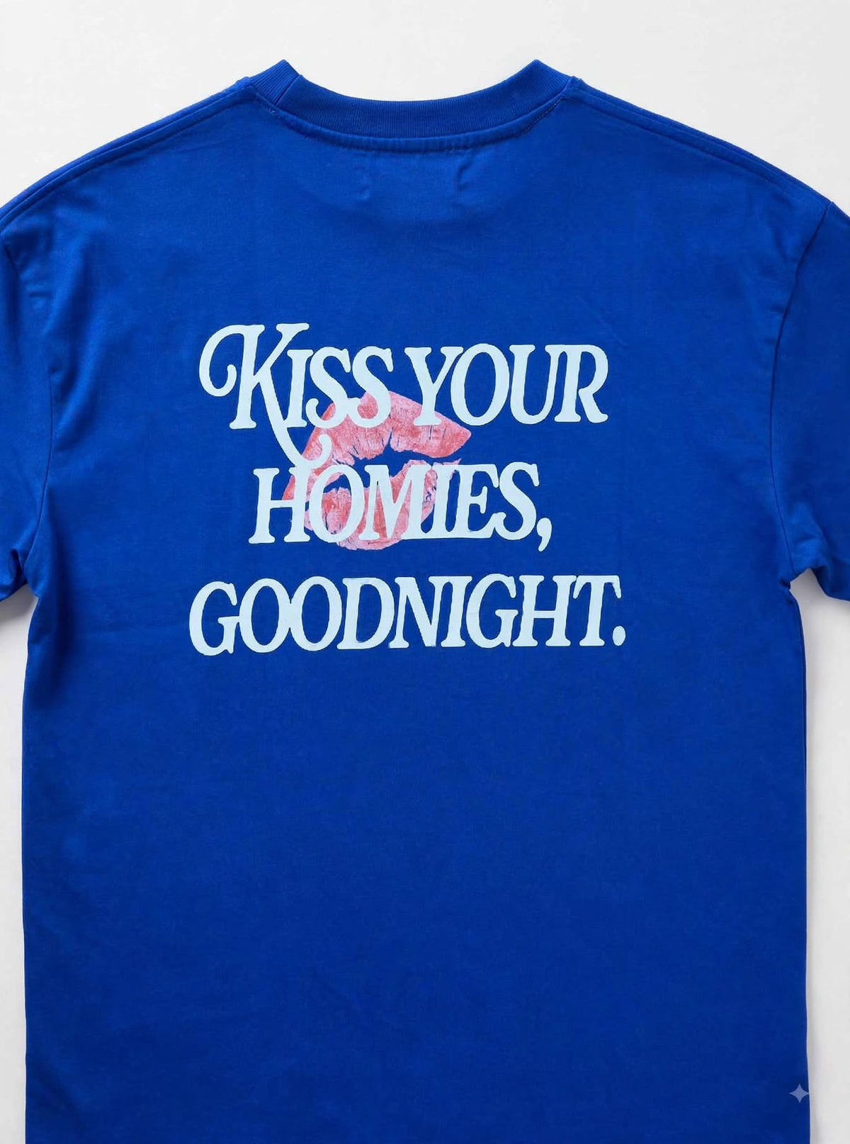 KISS YOUR HOMIES GOODNIGHT
