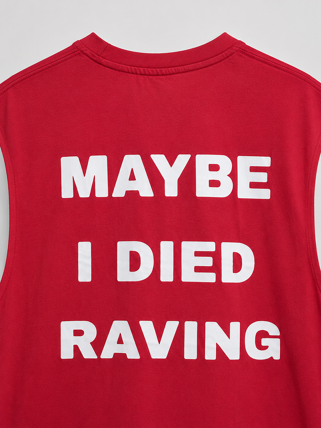 MAYBE I DIED RAVING SLEEVELESS TSHIRT