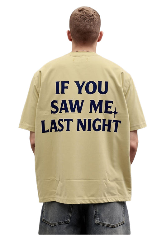 IF YOU SAW ME LAST NIGHT OVERSIZED TSHIRT