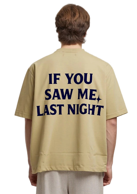 IF YOU SAW ME LAST NIGHT OVERSIZED TSHIRT